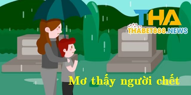 Mơ thấy người chết là điềm gì?