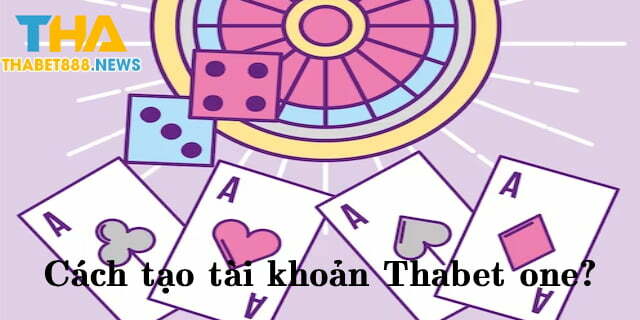 Cách tạo tài khoản Thabet one?